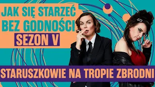 Staruszkowie na tropie zbrodni. Jak się starzeć bez godności JSSBG S5E31