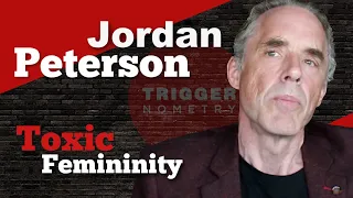 Jordan Peterson on “Toxic Femininity”