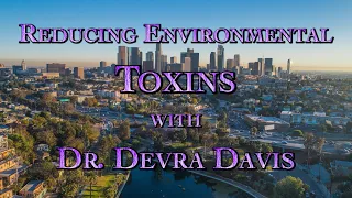 Reducing Environmental Toxins with Dr. Devra Davis Part 2