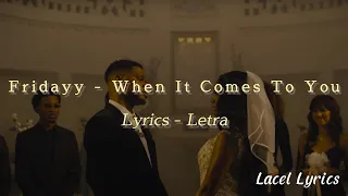 Fridayy - When It Comes To You (Lyrics-Letra)