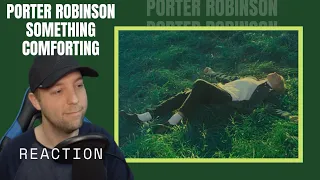 Porter Robinson - REACTION- Something Comforting | First Time Listen