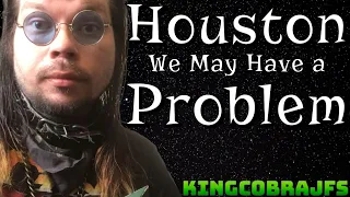 Houston We May Have a Problem - KingCobraJFS