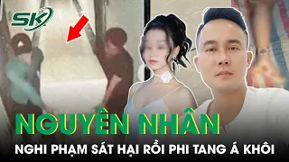 Hé Lộ Nguyên Nhân Khiến Nghi Phạm Tạ Duy Khanh Xuống Tay Tàn Độc Rồi Phi Tang Á Khôi Áo Dài | SKĐS