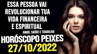 ALGUÉM VAI REVOLUCIONAR TUA VIDA FINANCEIRA E ESPIRITUAL! [HORÓSCOPO DE PEIXES QUINTA DIA 27/10/22]