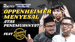 OPPENHEIMER MENYESAL ATAS PENEMUANNYA?! FT @SepulangSekolah | KONTROVERSI TOLERANSI