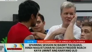 BT: Sparring session ni Pacman, hindi nagustuhan ni Coach Freddie Roach kaya uminit ang kanyang ulo