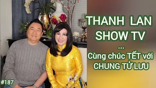 THANH LAN SHOW TV #187 - Cùng chúc TẾT với CHUNG TỬ LƯU