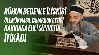 Rûhun Bedenle İlişkisi ve Ölümün Nasıl Tahakkuk Ettiği Hakkında Ehli Sünnetin Îtikâdı