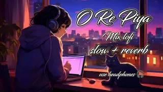 O Re Piya Full mix lo-fi song slowed and reverb || use headphones|| sleep mashup nonstop beat music