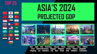 Top 25 Asia's Biggest Economy - 2024 Projected GDP