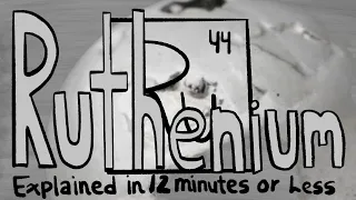 Ruthenium Explained in 12 Minutes or Less