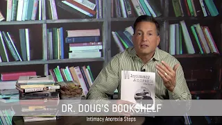Intimacy Anorexia - 12 Steps Guide by Dr. Doug Weiss