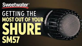 Getting the Most From Your Shure SM57 Microphone