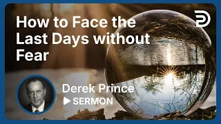 How to Face the Last Days Without Fear ⏳ The Book of Revelation Exposed - Derek Prince