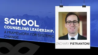 School Counseling Leadership: A Framework for Systemic Change Webinar - Zachary Pietrantoni