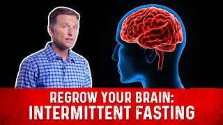 Regrow Your Brain with Intermittent Fasting – Brain Derived Neurotrophic Factor (BDNF) – Dr.Berg