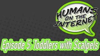 HOTI Podcast Episode #5: Toddlers with Scalpels