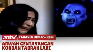 Korban Tabrak Lari, Jadi Hantu Gentayangan | Rahasia Hidup | Eps 6