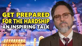 Get Prepared For The Hardship an Inspiring Talk by Hamza Yusuf