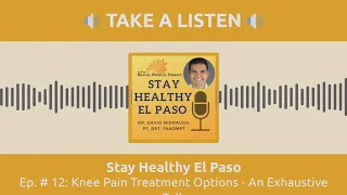 Knee Pain Treatment Options - An Exhaustive Talk | Stay Healthy El Paso Podcast