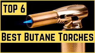 Top 6 Best Butane Torches Review in 2022