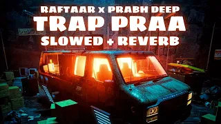 RAFTAAR x PRABH DEEP-TRAP PRAA |SLOWED + REVERB | SLOWPLAYLIST