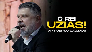 O Rei Uzias! | Ap. Rodrigo Salgado