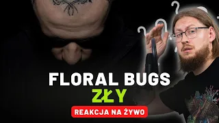 Floral Bugs "ZŁY" | REAKCJA NA ŻYWO 🔴