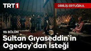 Diriliş Ertuğrul 119. Bölüm - Sultan Gıyaseddin'in Ogeday'dan İsteği