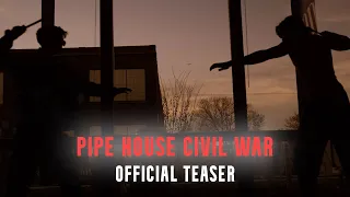 PIPE HOUSE CIVIL WAR | official teaser trailer