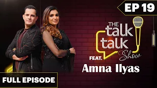 Amna Ilyas | The Talk Talk Show - Episode 19 | Hassan Choudary