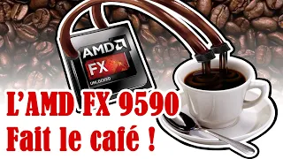 AMD FX 9590 - Cette Bouse Fumante fait-elle le café ?