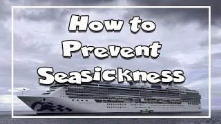 How to prevent seasickness - Tips to enjoy your cruise without worring about getting seasick!