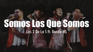 [LETRA] Los 2 de la S ft Banda MS - Somos Los Que Somos [EN VIVO]