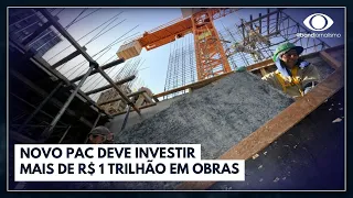 Novo PAC deve investir mais de R$ 1 trilhão em obras | Jornal da Noite