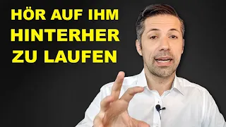 Hör auf IHM hinterher zu laufen (& mach stattdessen DAS hier)