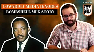 Ep. 268 - Cowardly Media Ignores Bombshell MLK Story