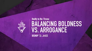 Balancing Boldness vs. Arrogance - Bishop T.D. Jakes