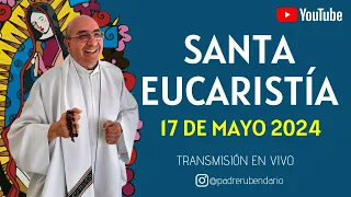 SANTA MISA DE HOY, 17 DE MAYO DE 2024 ¡BIENVENIDOS!