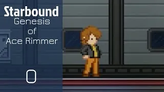 Starbound - 0 - Genesis of Ace Rimmer