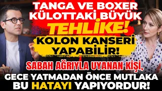 1.BÖLÜM Tanga ve Boxer Külottaki Tehlike! Kanser Yapabilir! Ağrıyla Uyanan Hatayı Yapıyordur!