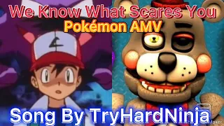 Pokémon AMV [FNAF Song] We Know What Scares You (Song By TryHardNinja)