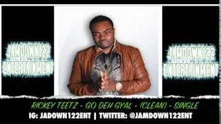 Rickey Teetz - Go Deh Gyal (Clean) - Audio - [Win Out Entertainment] - 2014