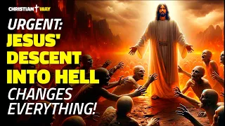 URGENT: Jesus' Descent into Hell Changes Everything!