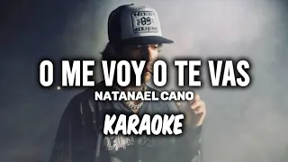 O Me Voy O Te Vas - Natanael Cano ||KARAOKE 2023 🔥🔥||