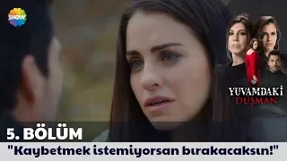 Yuvamdaki Düşman 5. Bölüm | "Kaybetmek istemiyorsan bırakacaksın!"