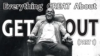 Everything GREAT About Get Out! (Part 1)