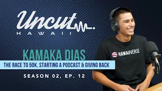 Season 02 Ep 12: Kamaka Dias // The Race to 50k, starting a podcast and giving from the heart.