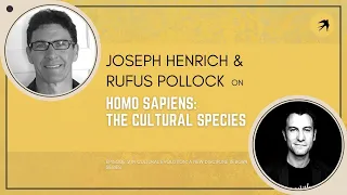 Ep 2: Joseph Henrich on Homo Sapiens: The Cultural Species