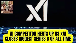 AI Competition Heats Up as xAI Closes Biggest Series B of All Time